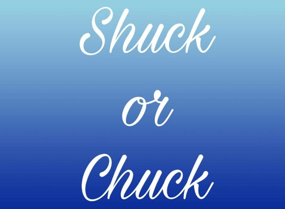 Shuck Or Chuck